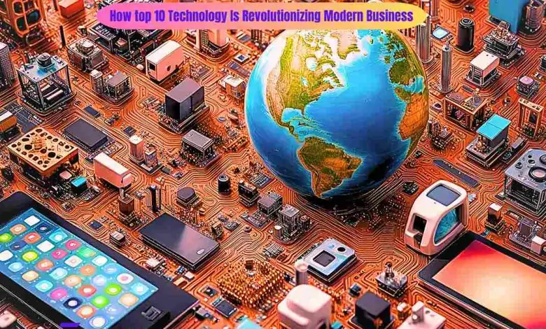 How top 10 Technology Is Revolutionizing Modern Business