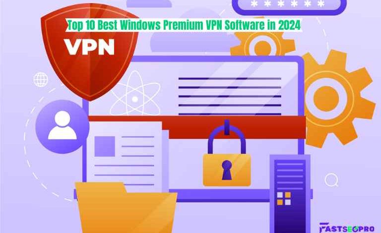 Top 10 Best Windows Premium VPN Software in 2024