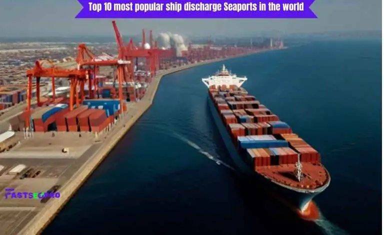 Top 10 most popular ship discharge Seaports in the world