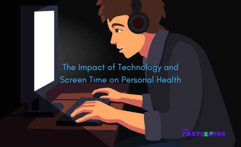 The Impact of Technology and Screen Time on Personal Health