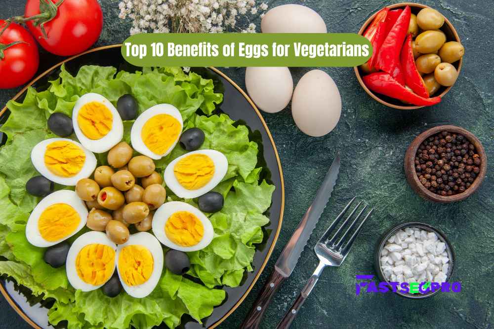 Top 10 Benefits of Eggs for Vegetarians