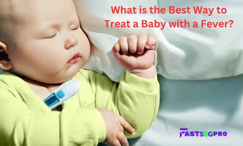 What is the Best Way to Treat a Baby with a Fever