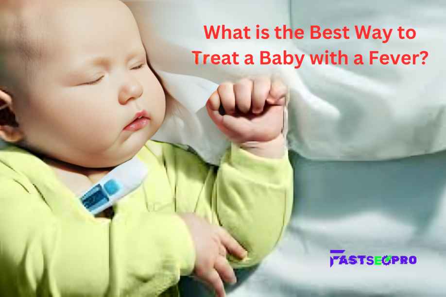 What is the Best Way to Treat a Baby with a Fever